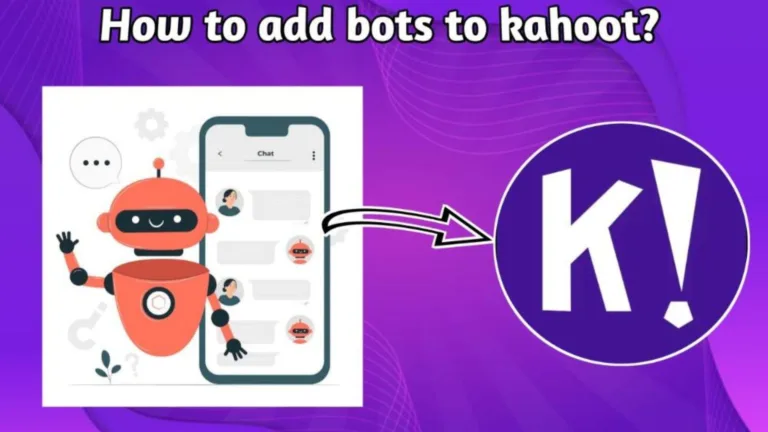 How To Add Bots To Kahoot? Types & Benefits
