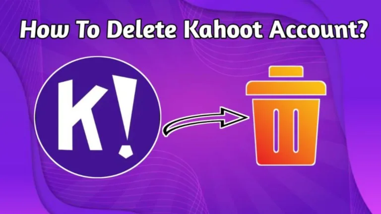 How To Delete Kahoot Account? Best Methods